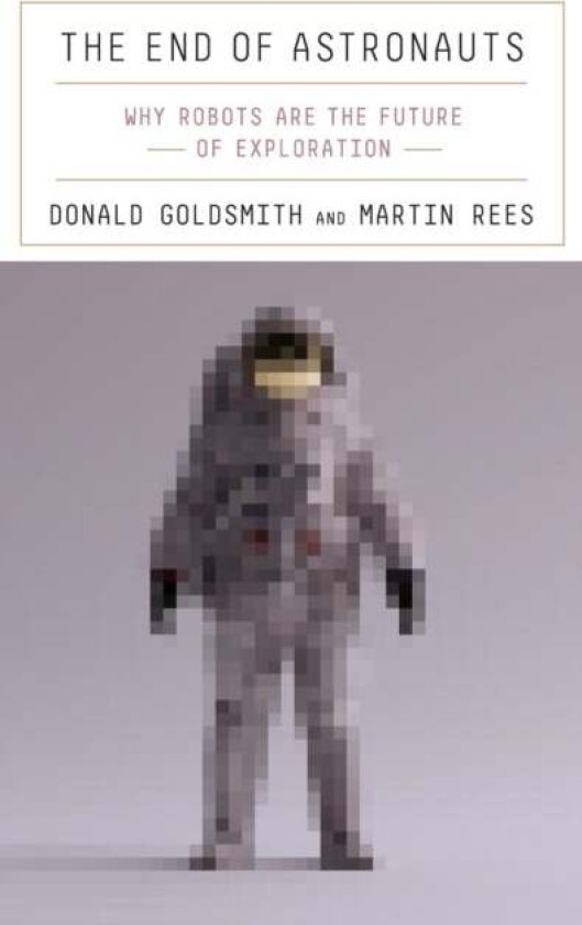 The End of Astronauts av Donald Goldsmith, Martin Rees