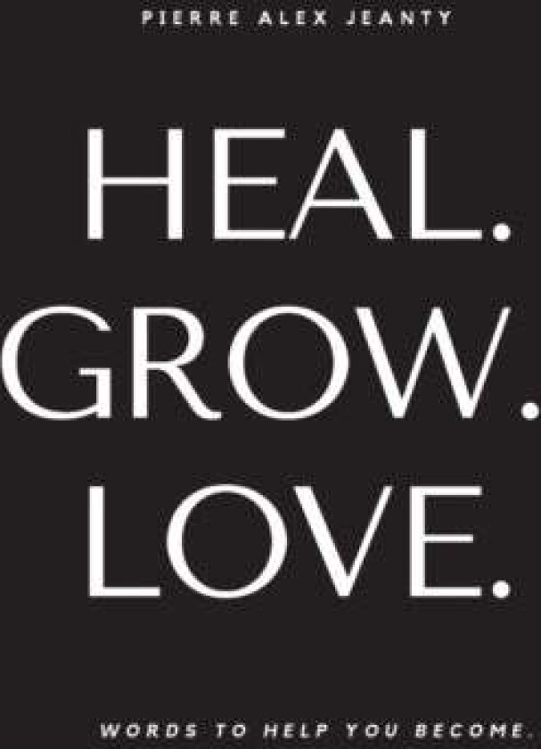 Heal. Grow. Love. av Pierre Alex Jeanty
