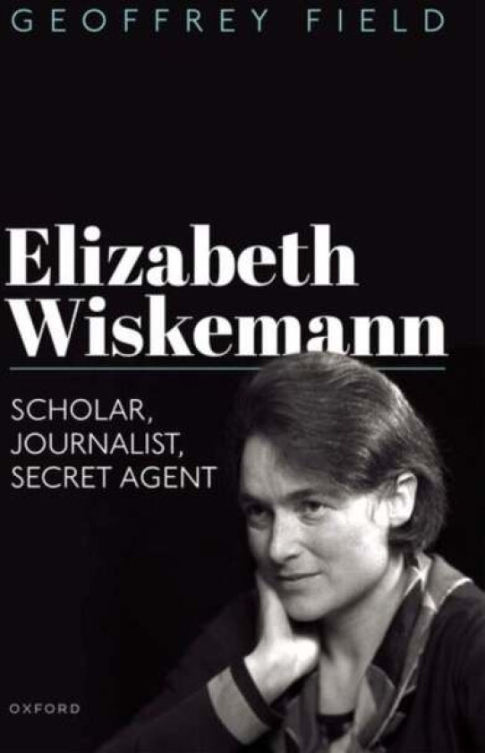 Elizabeth Wiskemann av Geoffrey (Emeritus Professor of History Emeritus Professor of History Purchase College State University of New York) Field