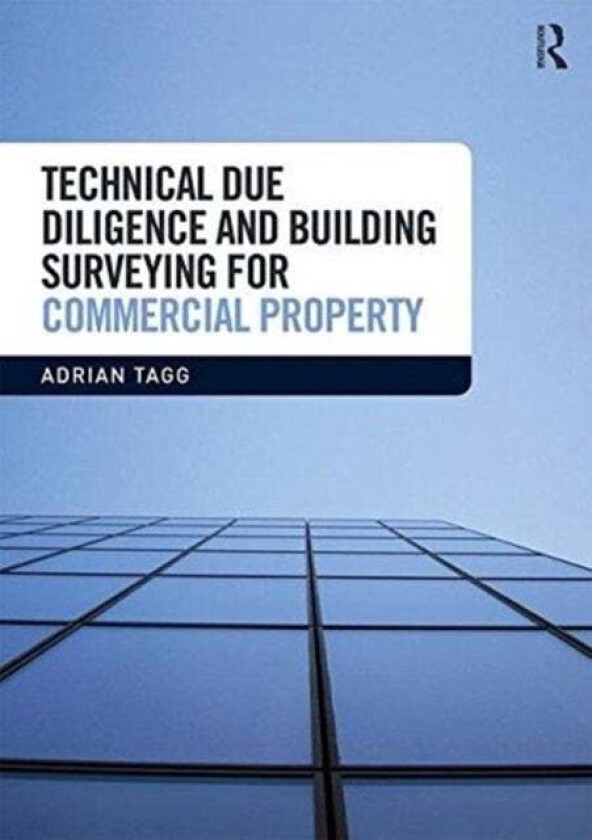 Technical Due Diligence and Building Surveying for Commercial Property av Adrian (University of Reading UK) Tagg