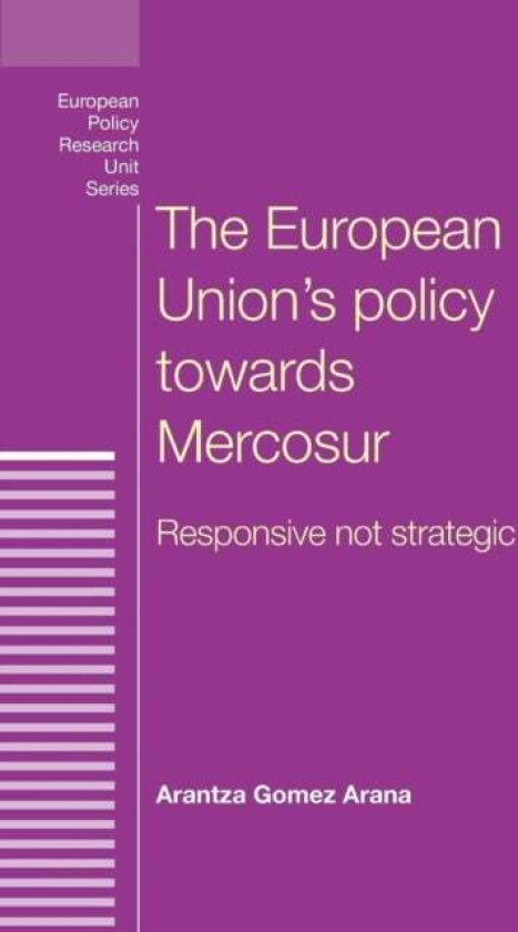 The European Union's Policy Towards Mercosur av Arantza Gomez Arana