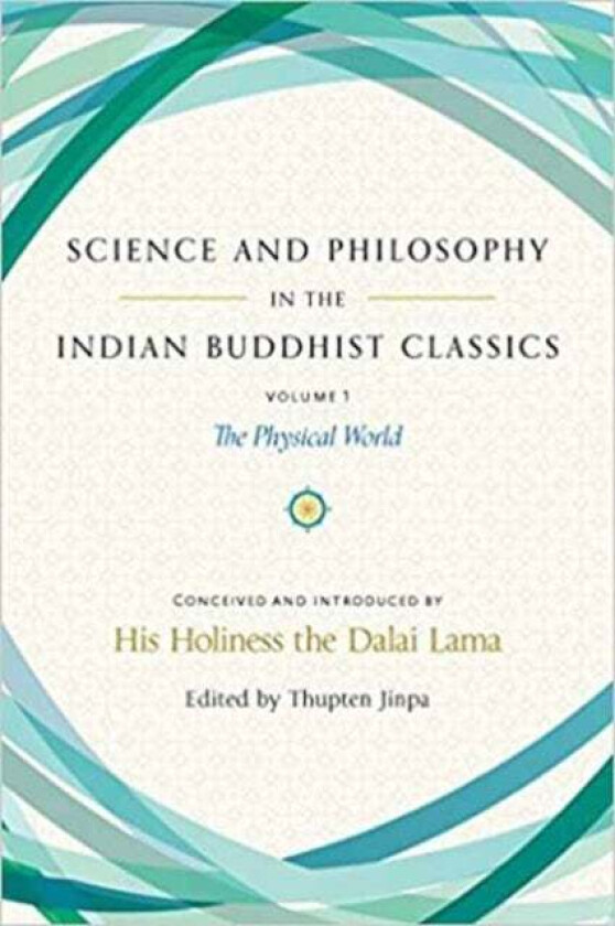 Science and Philosophy in the Indian Buddhist Classics av His Holiness the Dalai Lama, Thupten Jinpa