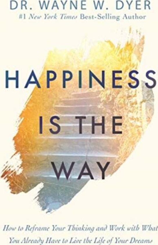 Happiness Is The Way Av Wayne Dyer