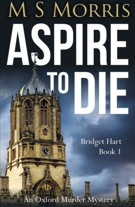 Aspire To Die. An Oxford Murder Mystery 1 Av M S Morris