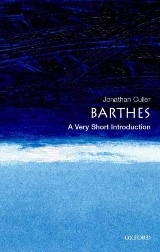 Barthes: A Very Short Introduction av Jonathan (Professor of English and Comparative Literature at Cornell University) Culler