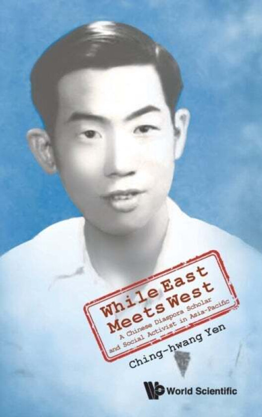 While East Meets West: A Chinese Diaspora Scholar And Social Activist In Asia-pacific av Ching-hwang (The Univ Of Adelaide Australia) Yen