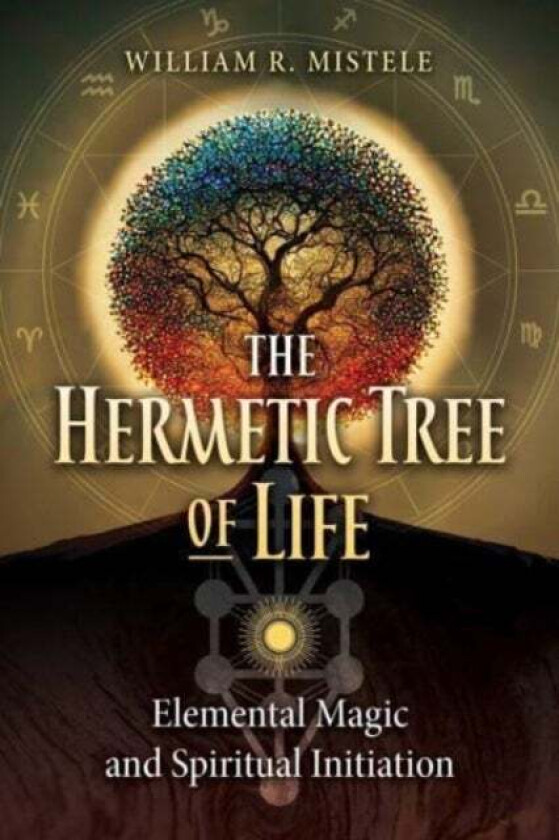 The Hermetic Tree of Life av William R. Mistele