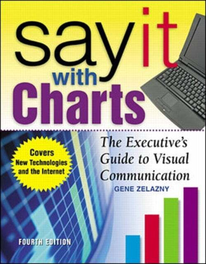 Say It With Charts: The Executive's Guide to Visual Communication av Gene Zelazny