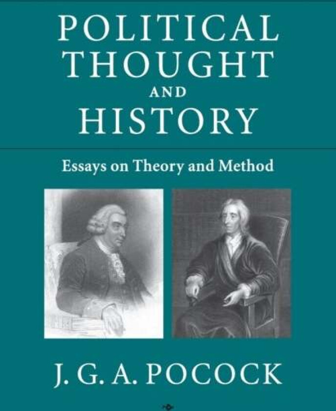 Political Thought and History av J. G .A. (The Johns Hopkins University) Pocock