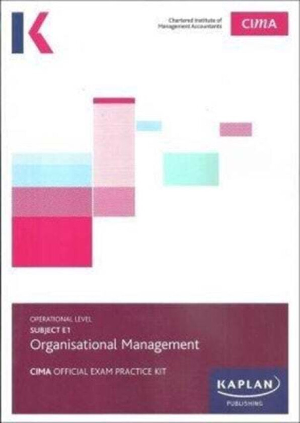 E1 ORGANISATIONAL MANAGEMENT - EXAM PRACTICE KIT av Kaplan Publishing