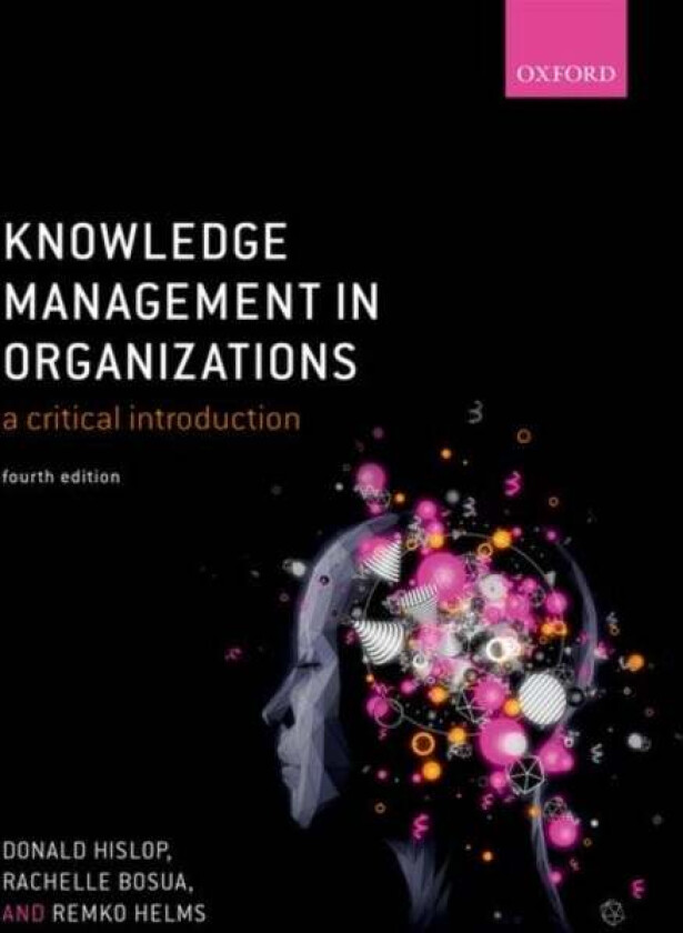 Knowledge Management in Organizations av Donald (Loughborough University) Hislop, Rachelle (The University of Melbourne) Bosua, Remko (Open University