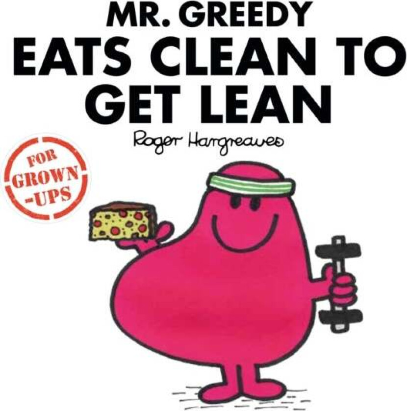 Mr. Greedy Eats Clean to Get Lean av Liz Bankes, Lizzie Daykin, Sarah Daykin