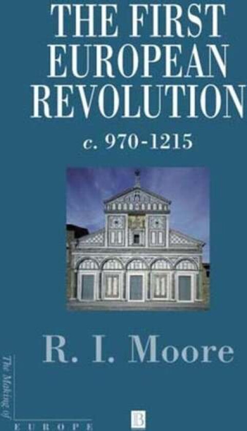 The First European Revolution av Robert I. (formerly University of Newcastle-upon-Tyne) Moore