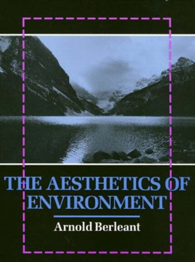 The Aesthetics of Environment av Arnold Berleant