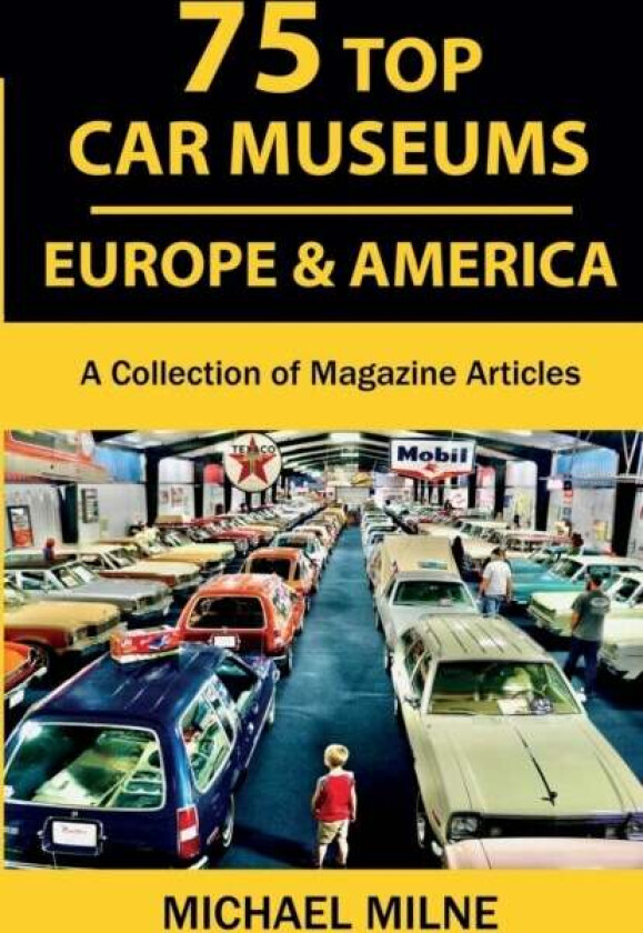 75 Top Car Museums In Europe & America Av Michael Milne