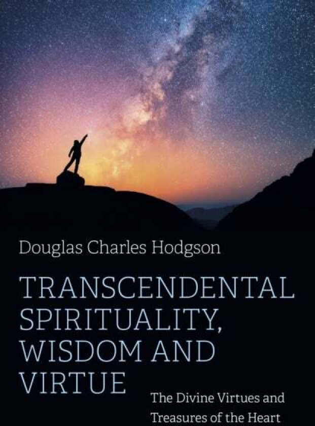 Transcendental Spirituality, Wisdom and Virtue av Douglas Hodgson C.