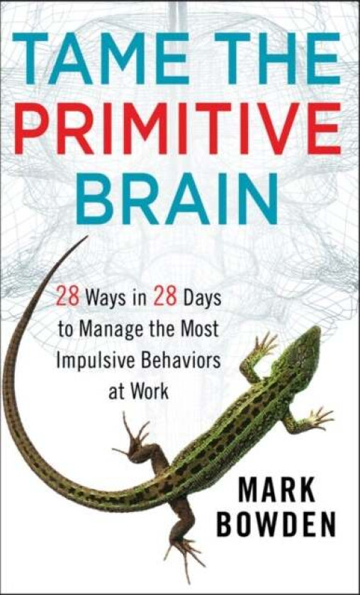 Tame the Primitive Brain av Mark Bowden