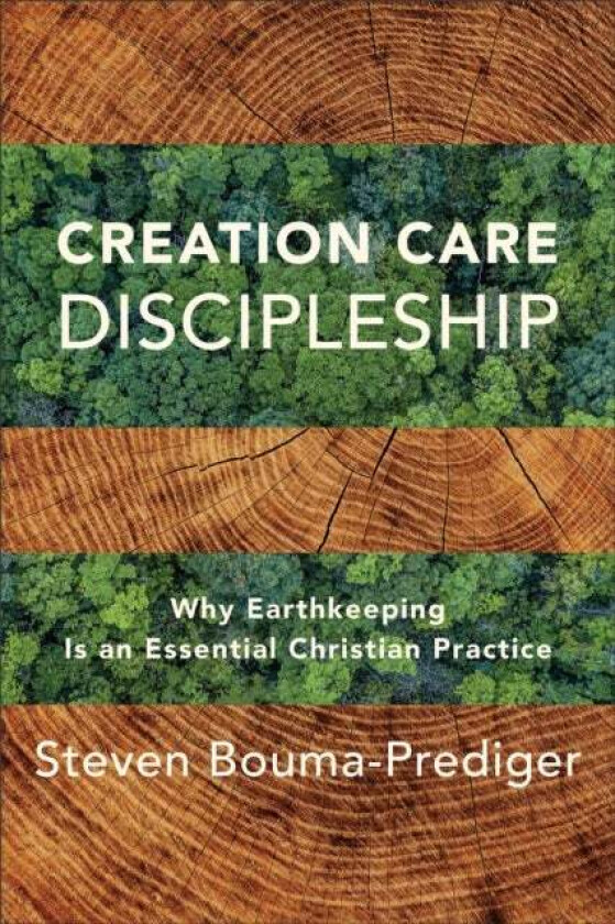 Creation Care Discipleship ¿ Why Earthkeeping Is an Essential Christian Practice av Steven Bouma-prediger