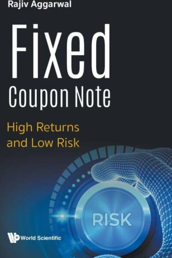Fixed Coupon Note: High Returns And Low Risk av Rajiv (Pictet S'pore) Aggarwal