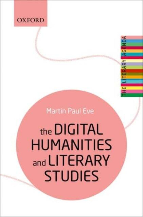 The Digital Humanities and Literary Studies av Martin Paul (Professor of Literature Technology and Publishing at Birkbeck College University of London