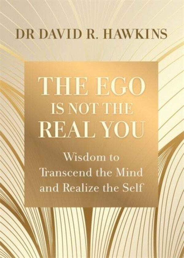 The Ego Is Not The Real You Av David R. Hawkins