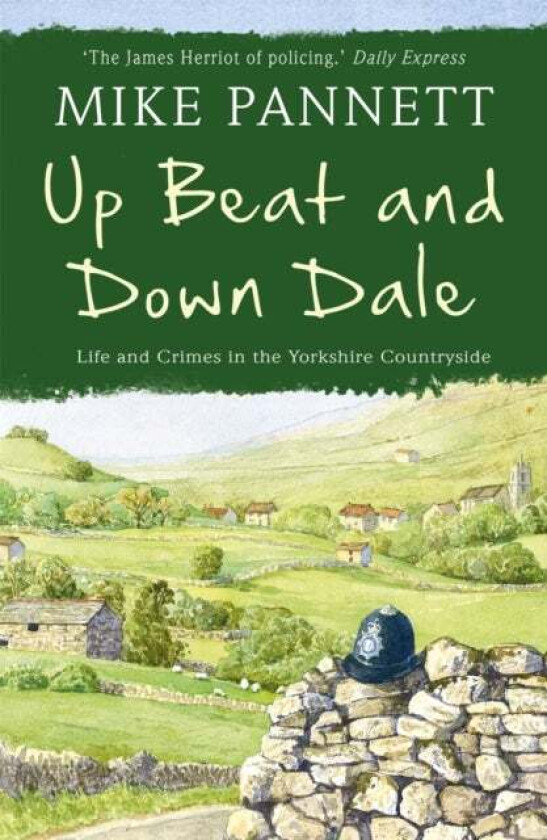 Up Beat and Down Dale: Life and Crimes in the Yorkshire Countryside av Mike Pannett