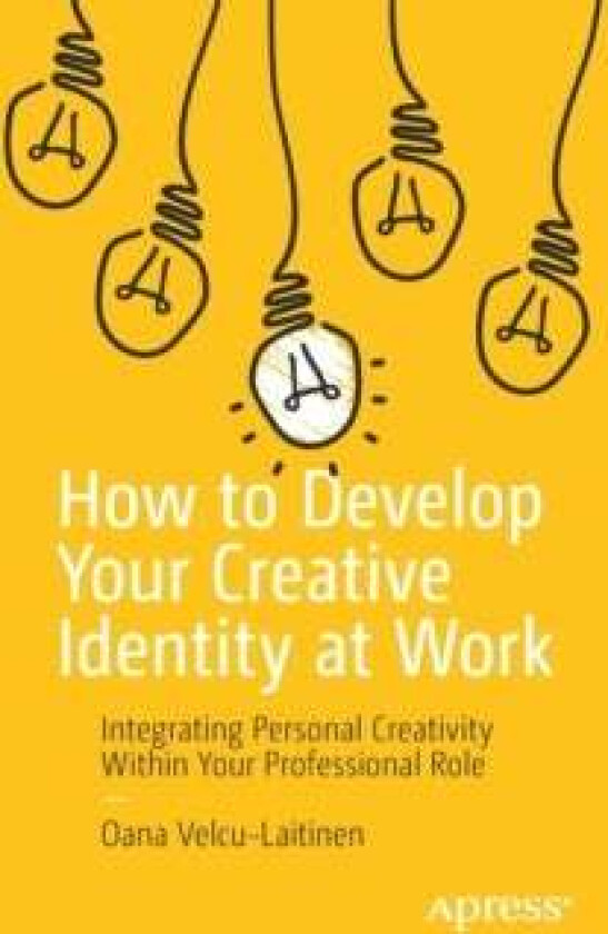 How to Develop Your Creative Identity at Work av Oana Velcu-Laitinen