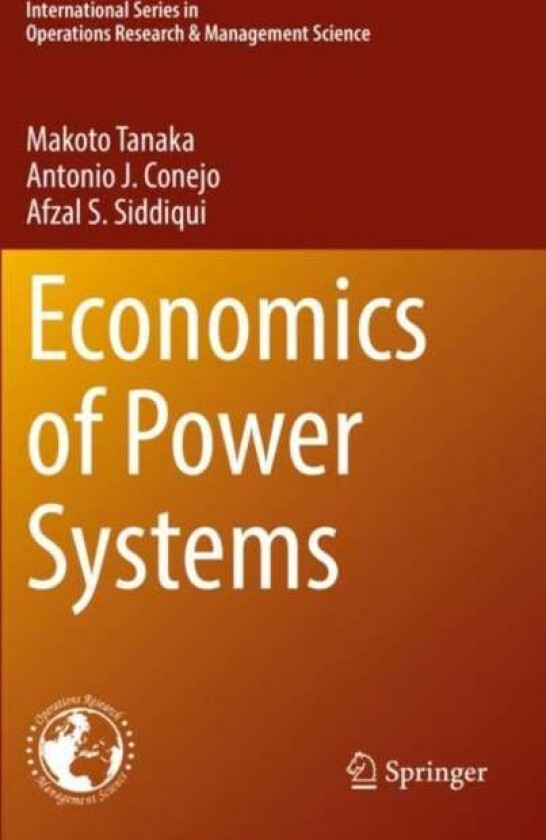 Economics of Power Systems av Makoto Tanaka, Antonio J. Conejo, Afzal S. Siddiqui