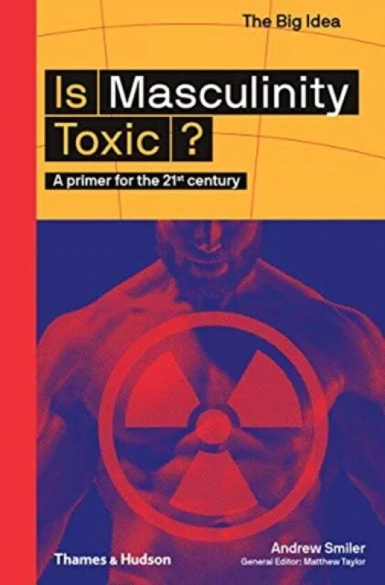 Is Masculinity Toxic? av Andrew Smiler