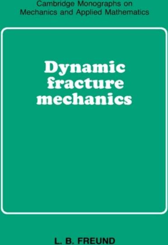 Dynamic Fracture Mechanics av L. B. (Brown University Rhode Island) Freund