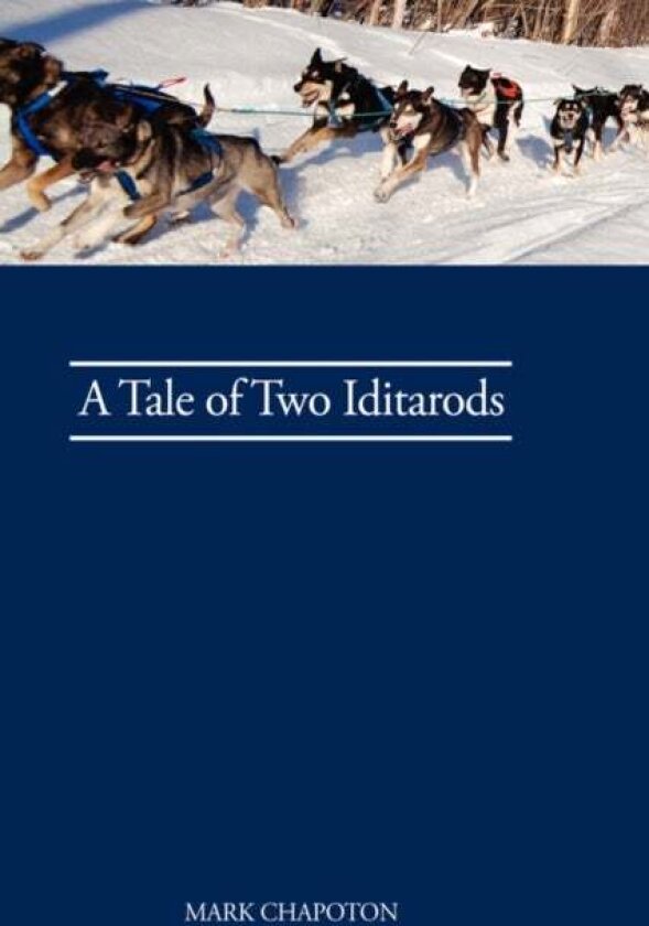 A Tale of Two Iditarods av C. Mark Chapoton