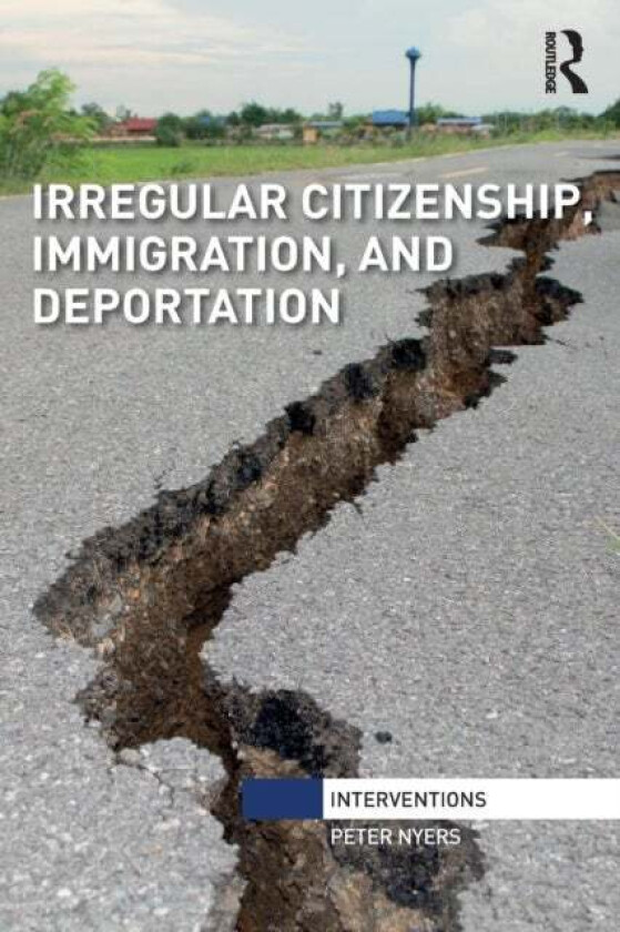 Irregular Citizenship, Immigration, and Deportation av Peter (McMaster University Canada) Nyers