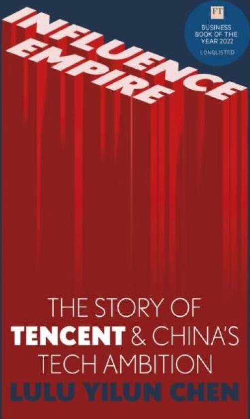 Influence Empire: The Story of Tecent and China&#039;s Tech Ambition av Lulu Chen