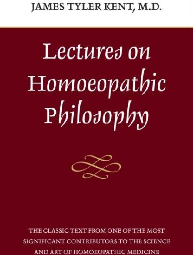 Lectures on Homeopathic Philosophy av James Tyler Kent