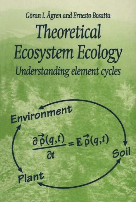 Theoretical Ecosystem Ecology av Goran I. (Swedish University of Agricultural Sciences) Agren, Ernesto (Swedish University of Agricultural Sciences) B