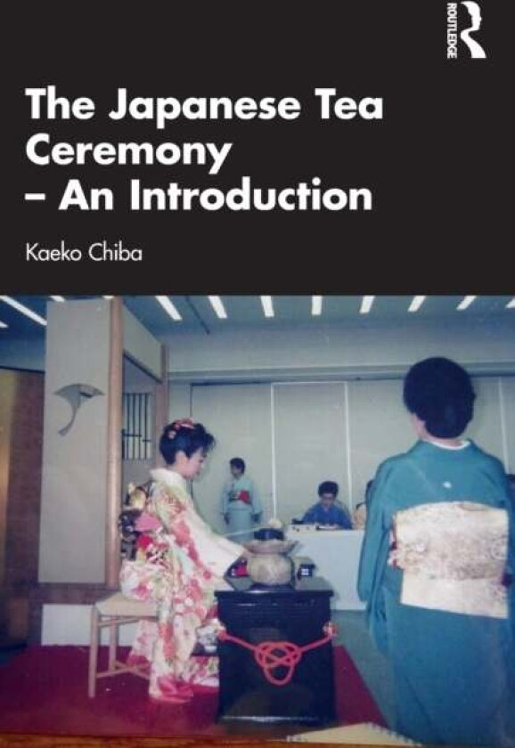 The Japanese Tea Ceremony ¿ An Introduction av Kaeko (Akita International University Japan) Chiba