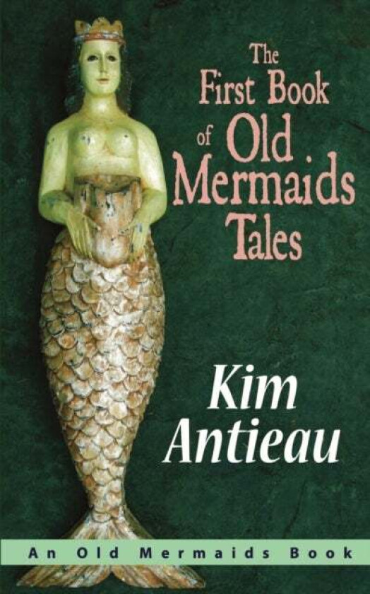 The First Book of Old Mermaids Tales av Kim Antieau