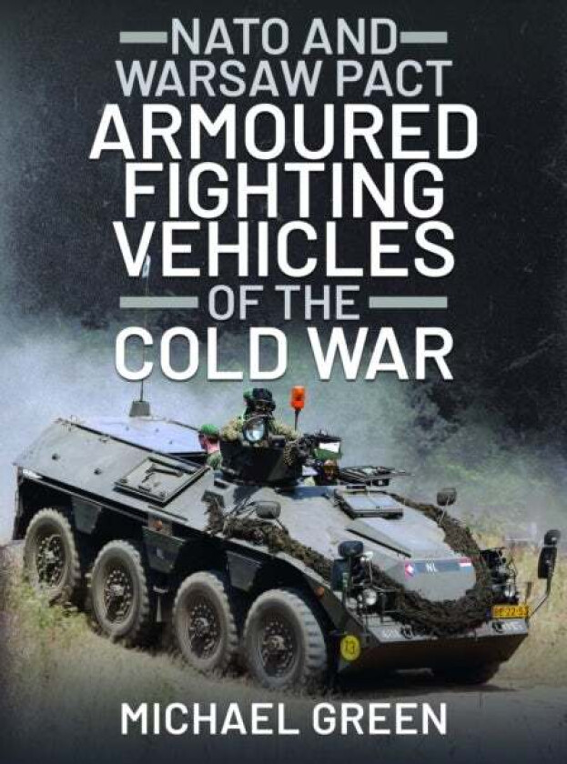 NATO and Warsaw Pact Armoured Fighting Vehicles of the Cold War av Michael Green