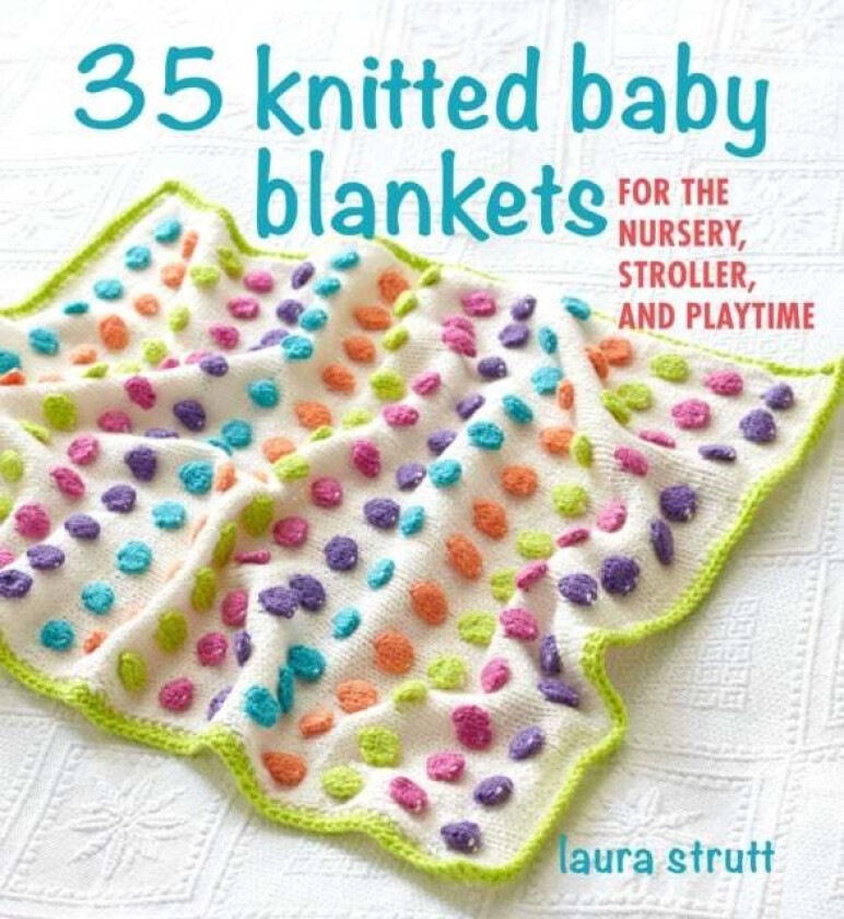 35 Knitted Baby Blankets av Laura Strutt