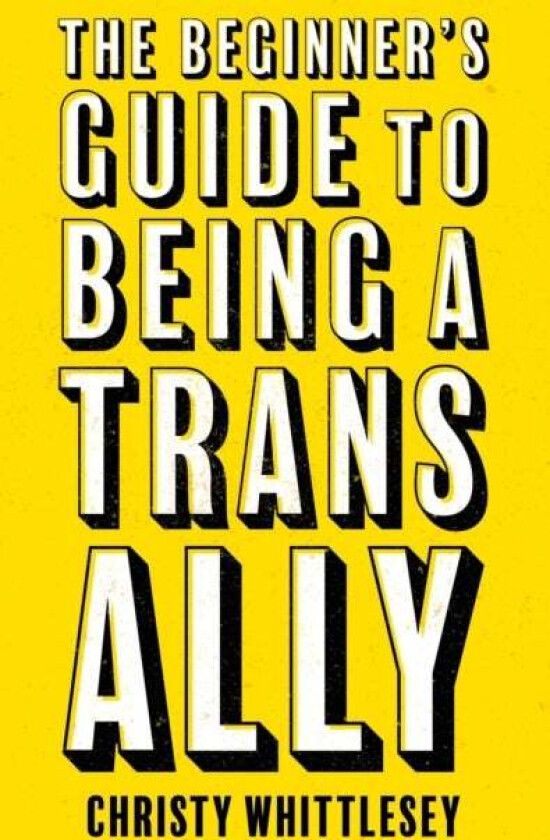 The Beginner's Guide to Being A Trans Ally av Christy Whittlesey