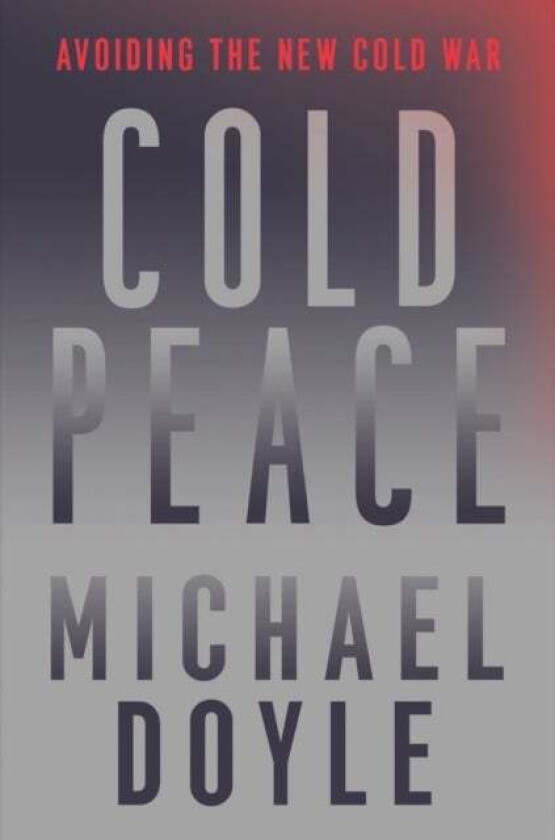 Cold Peace av Michael W. (Columbia University School of International and Pu) Doyle