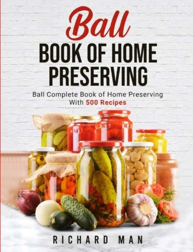 Ball Book of Home Preserving av Richard Man