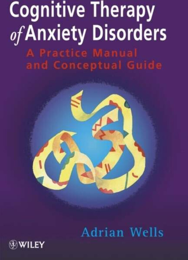 Cognitive Therapy of Anxiety Disorders av Adrian Wells