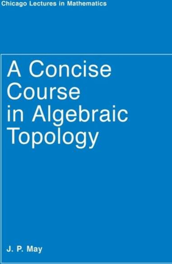 A Concise Course in Algebraic Topology av J. P. May