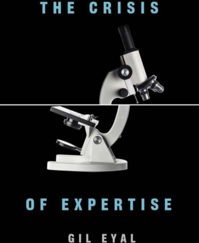 The Crisis of Expertise av Gil (Professor of Sociology Columbia University) Eyal