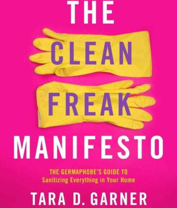 The Clean Freak Manifesto av Tara D. Garner