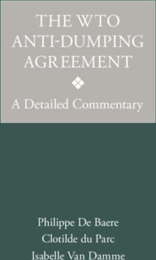 The WTO Anti-Dumping Agreement av Philippe De Baere, Clotilde du Parc, Isabelle Van Damme
