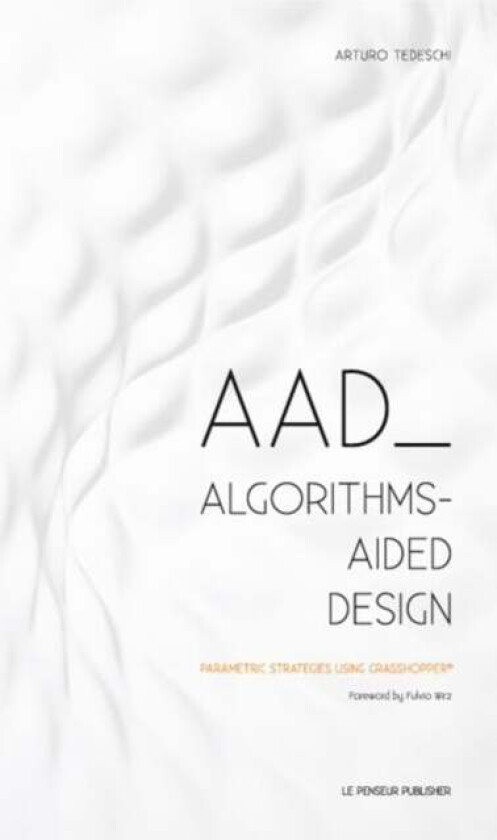 AAD Algorithms-Aided Design av Arturo Tedeschi