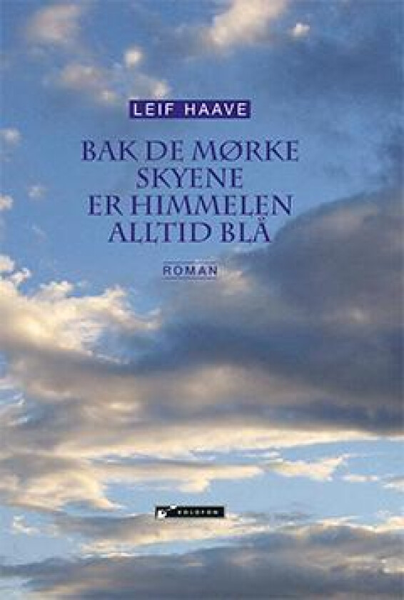 Bak de mørke skyene er himmelen alltid blå av Leif Haave