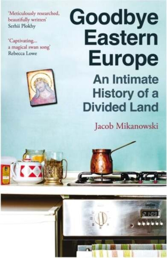 Goodbye Eastern Europe av Jacob Mikanowski